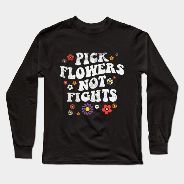 Pick Flowers Not Fights Long Sleeve T-Shirt by maxdax